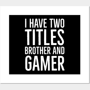 I Have Two Titles Brother And Gamer Posters and Art